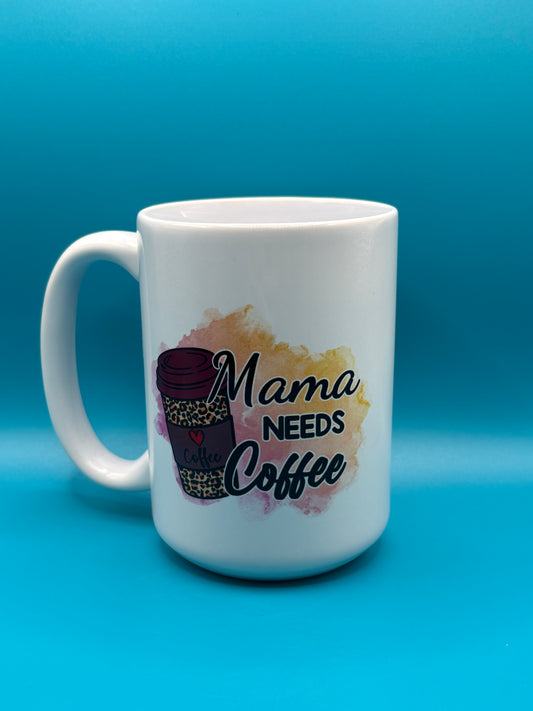 Mama Needs Coffee 15oz mug